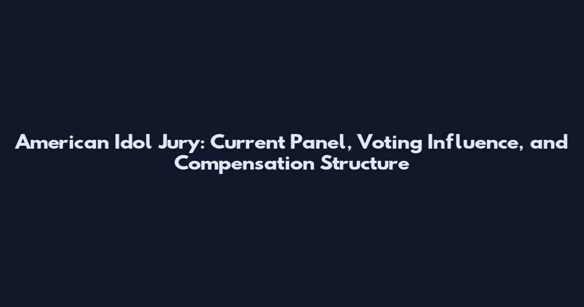 American Idol Jury: Current Panel, Voting Influence, and Compensation Structure