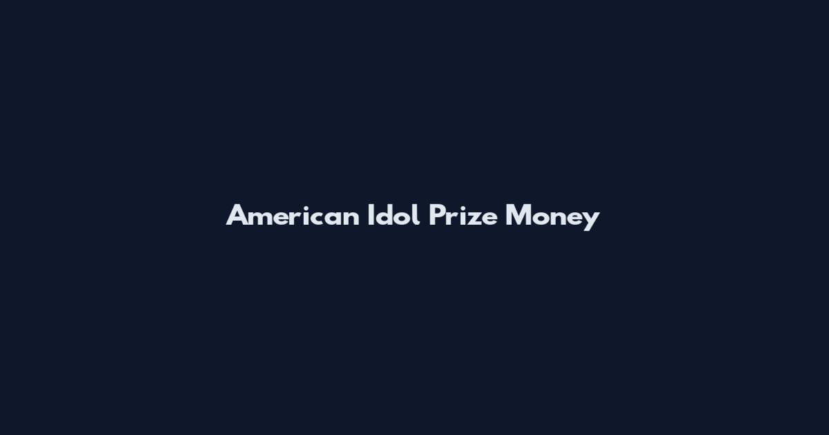 American Idol Prize Money