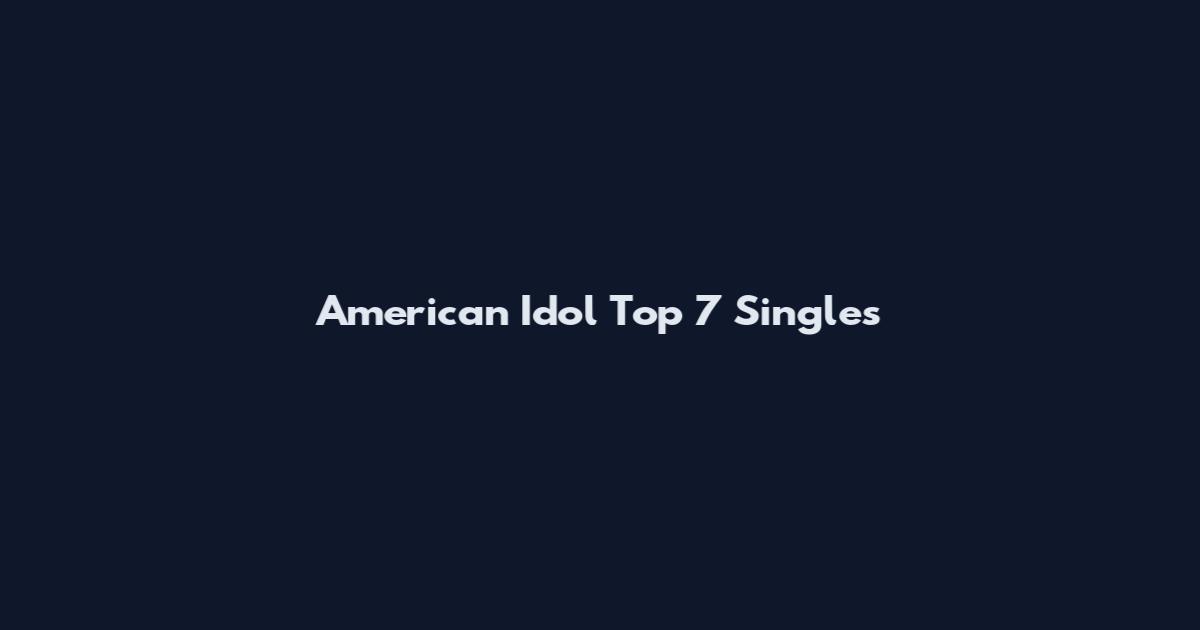 American Idol Top 7 Singles