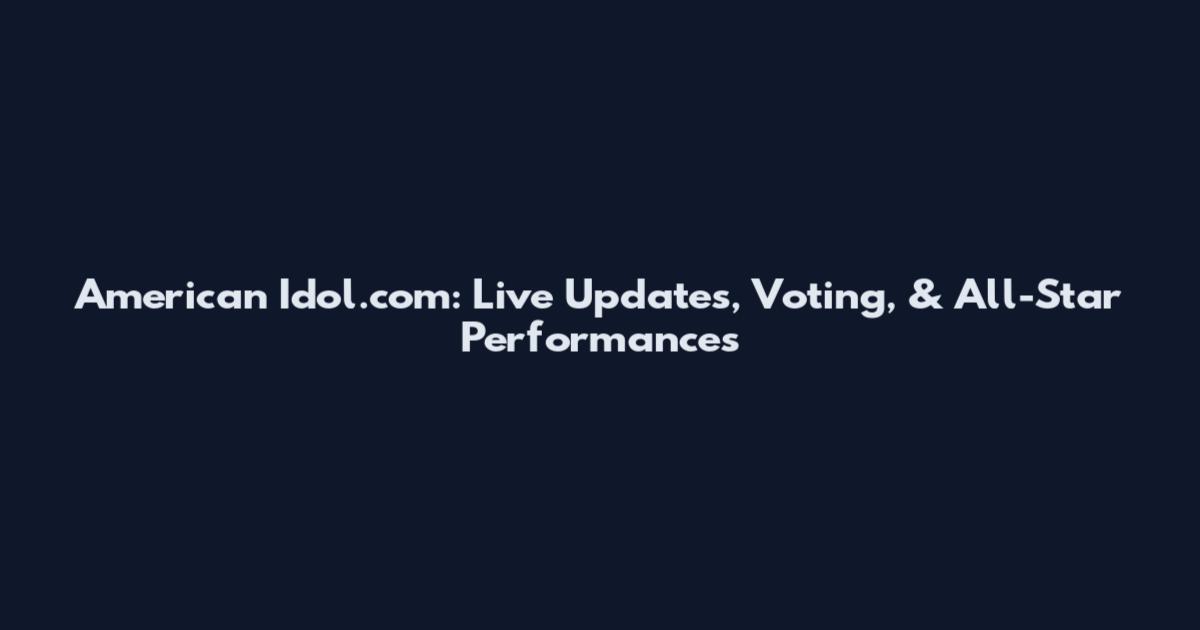 American Idol.com: Live Updates, Voting, & All-Star Performances
