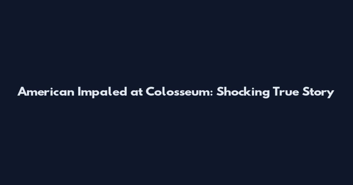 American Impaled at Colosseum: Shocking True Story