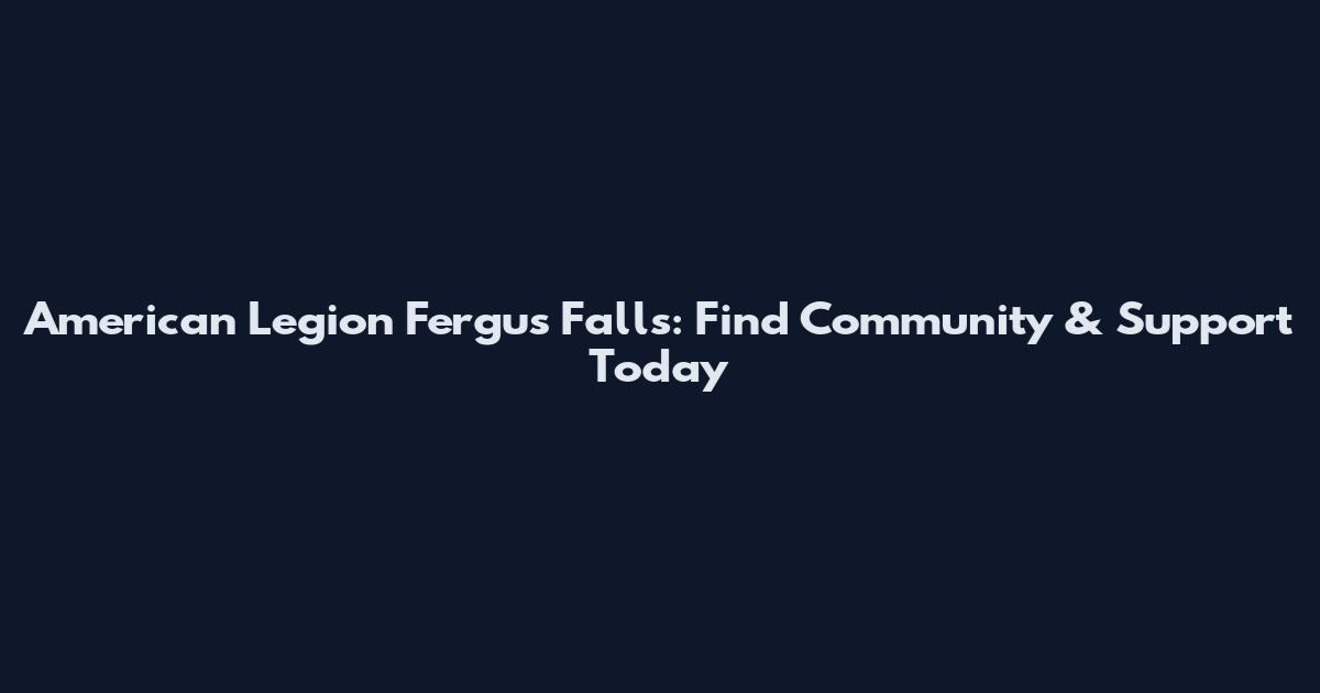 American Legion Fergus Falls: Find Community & Support Today