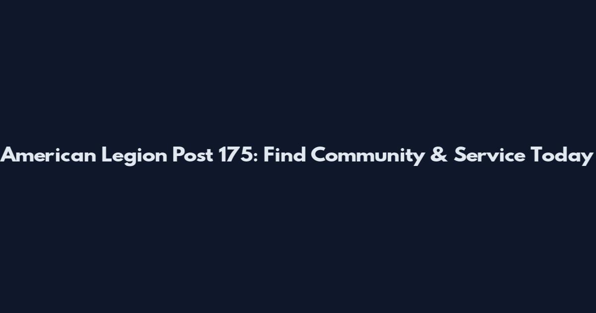 American Legion Post 175: Find Community & Service Today