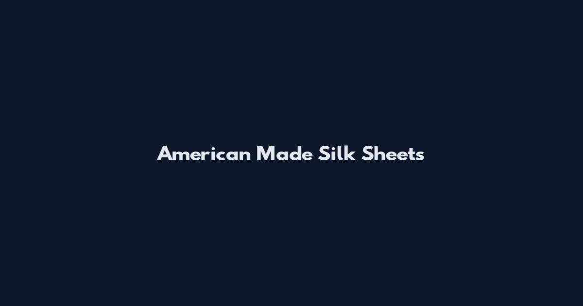 American Made Silk Sheets