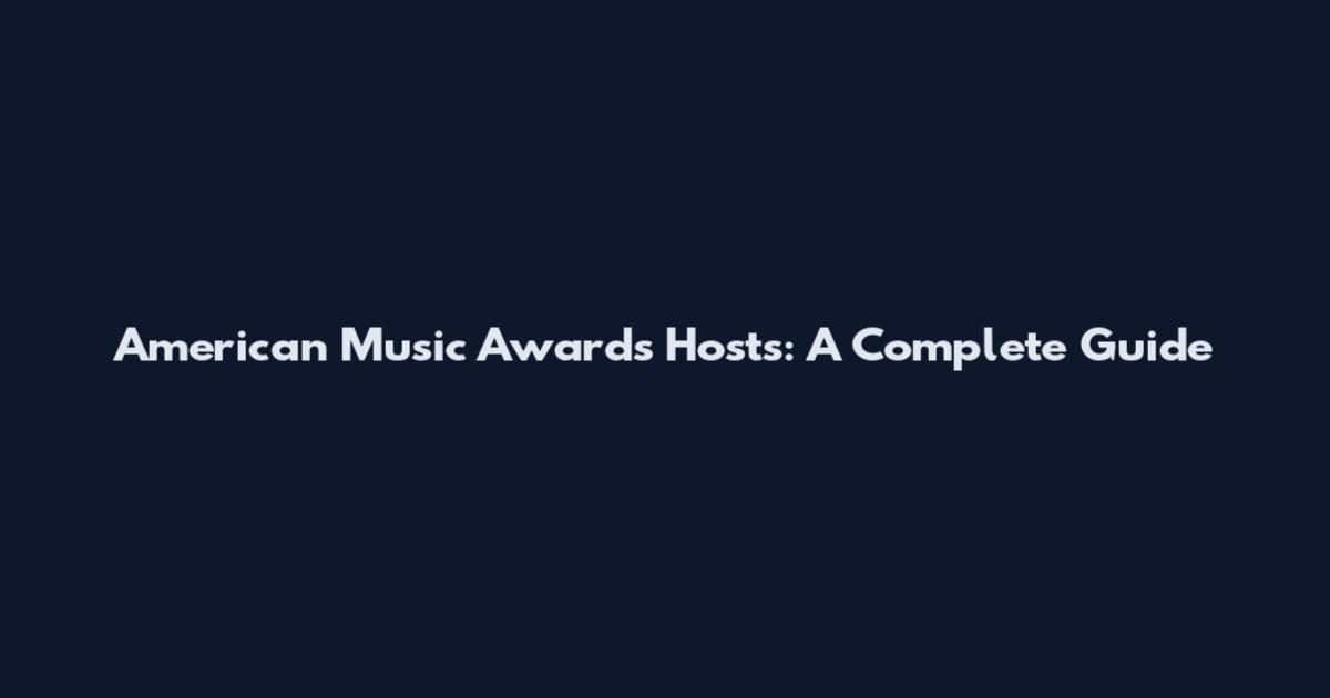 American Music Awards Hosts: A Complete Guide