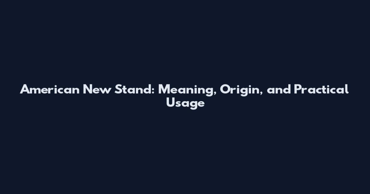 American New Stand: Meaning, Origin, and Practical Usage