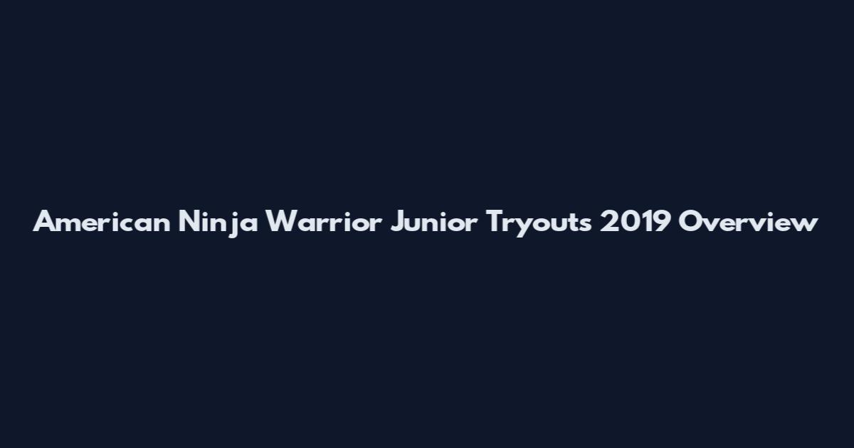 American Ninja Warrior Junior Tryouts 2019 Overview