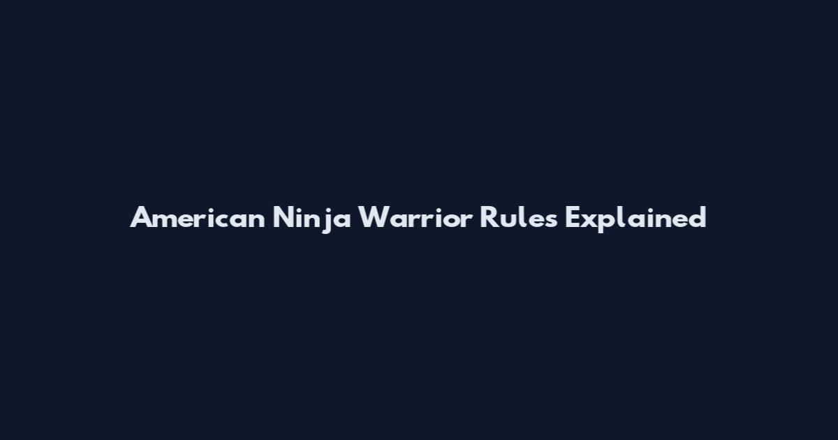 American Ninja Warrior Rules Explained