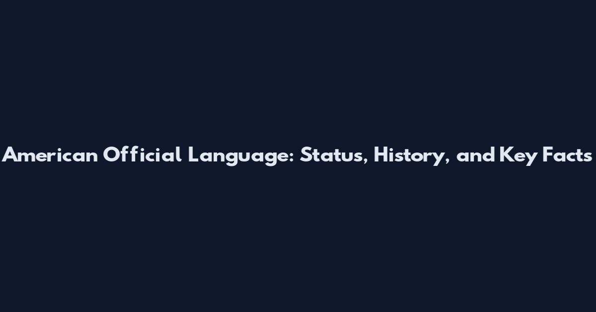 American Official Language: Status, History, and Key Facts