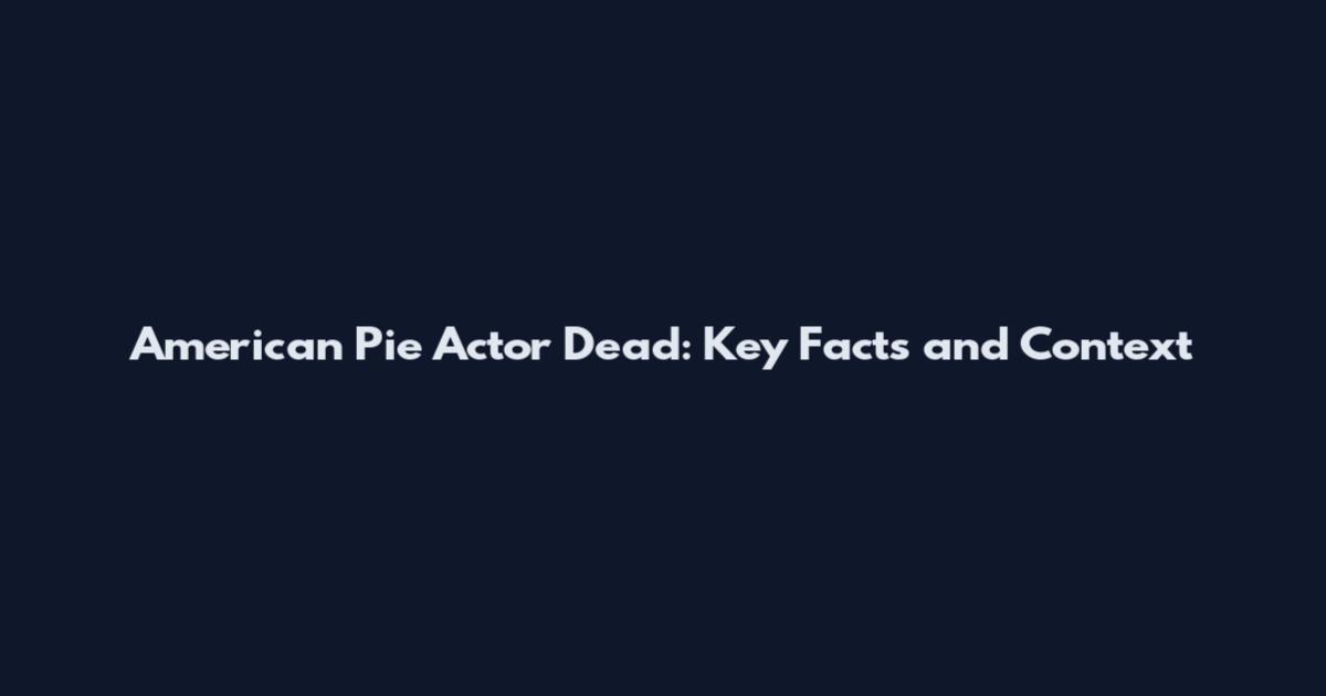 American Pie Actor Dead: Key Facts and Context