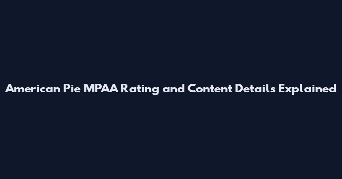 American Pie MPAA Rating and Content Details Explained