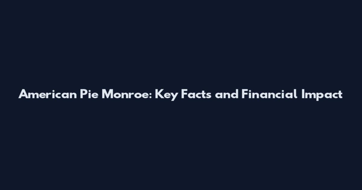 American Pie Monroe: Key Facts and Financial Impact