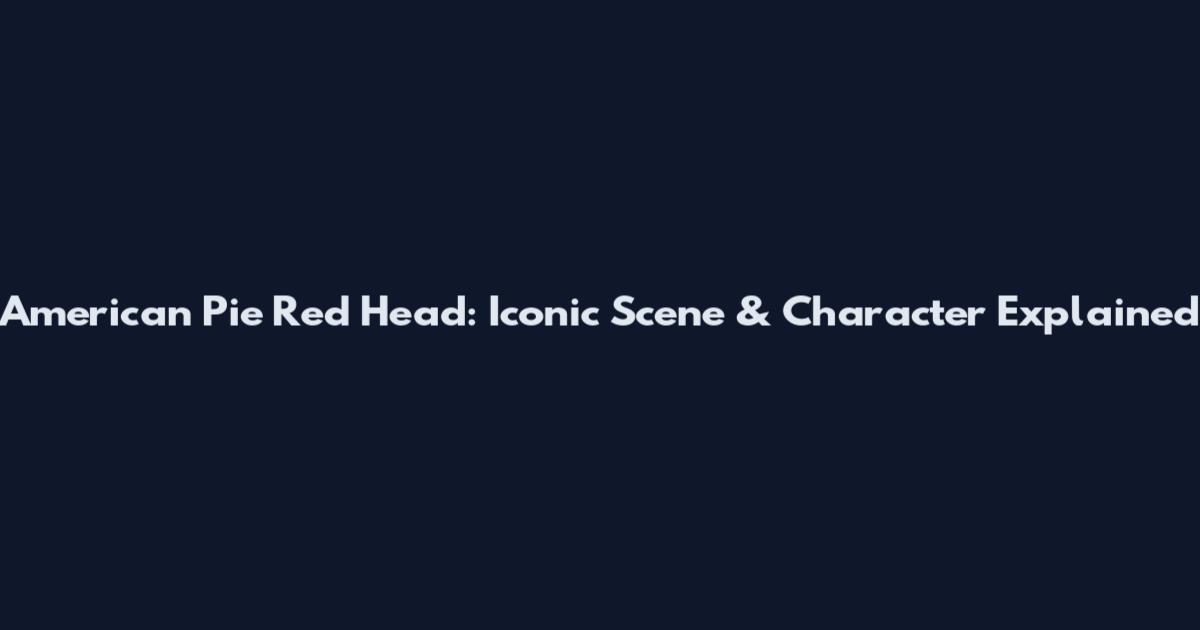 American Pie Red Head: Iconic Scene & Character Explained