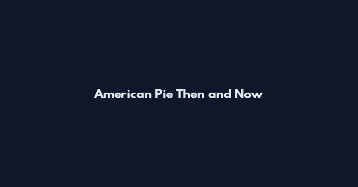 American Pie Then and Now