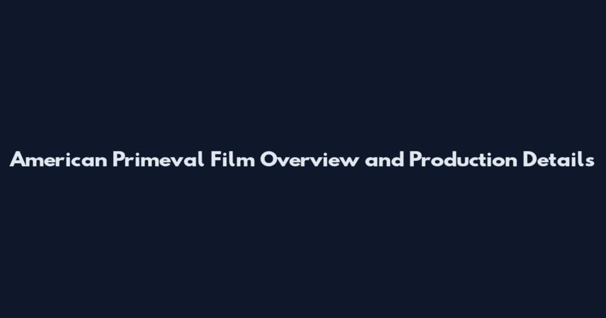 American Primeval Film Overview and Production Details