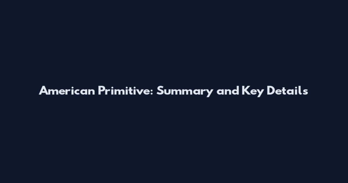 American Primitive: Summary and Key Details