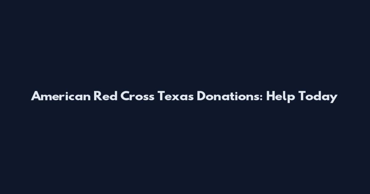 American Red Cross Texas Donations: Help Today