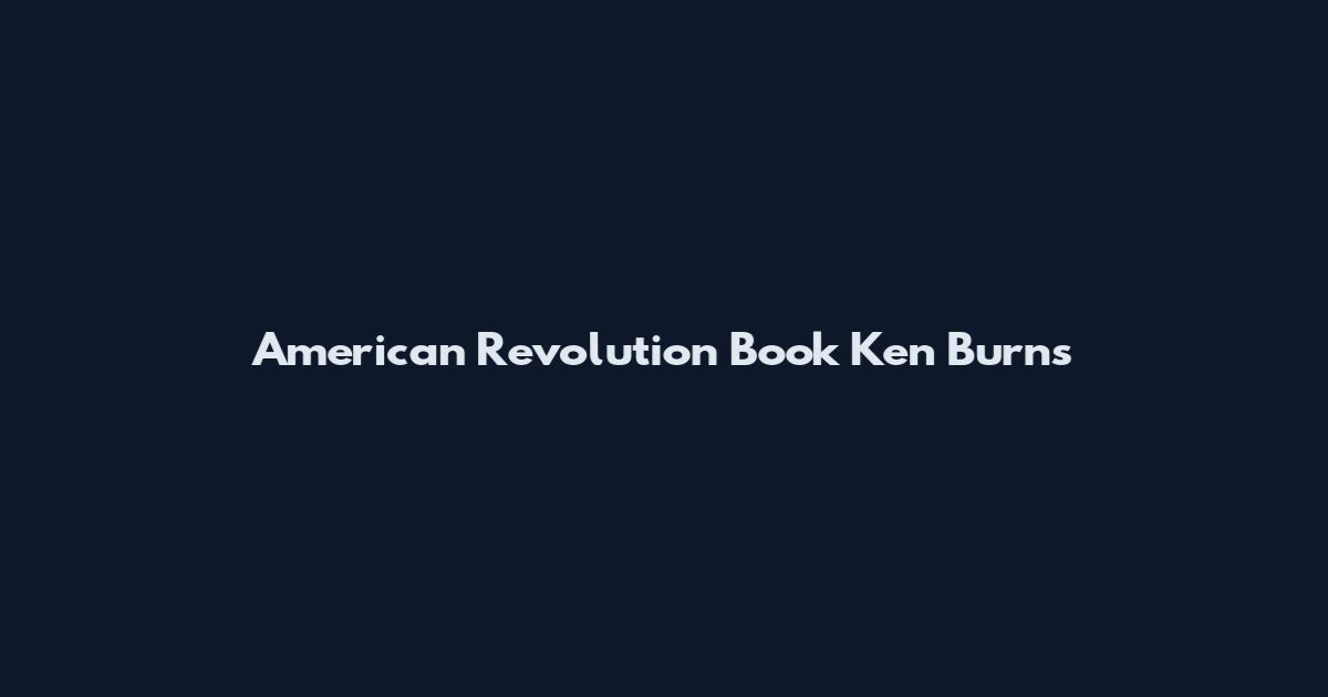 American Revolution Book Ken Burns