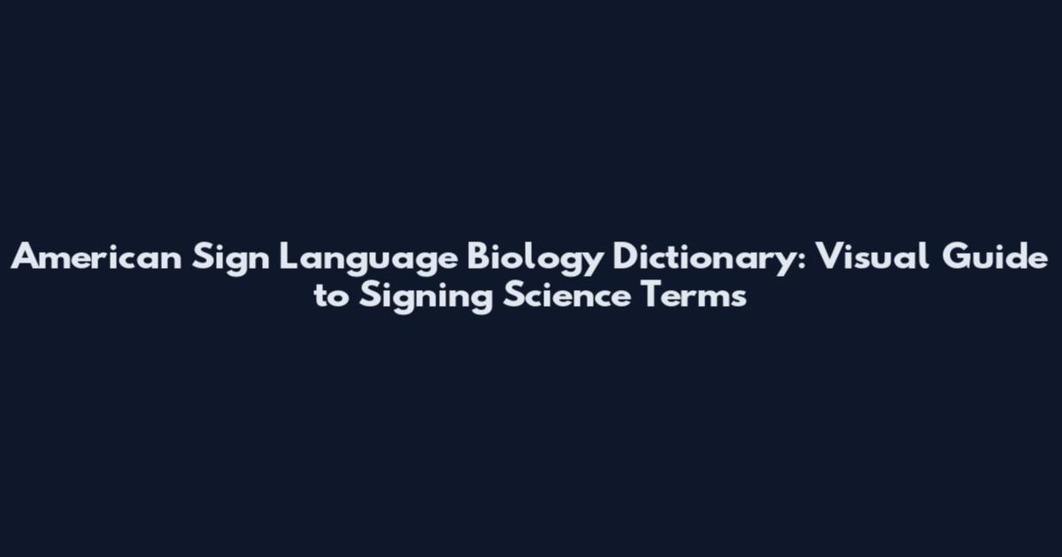 American Sign Language Biology Dictionary: Visual Guide to Signing Science Terms