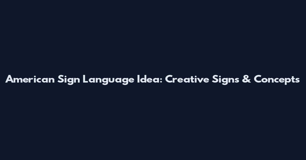 American Sign Language Idea: Creative Signs & Concepts