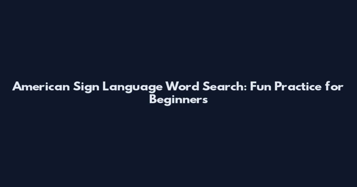 American Sign Language Word Search: Fun Practice for Beginners