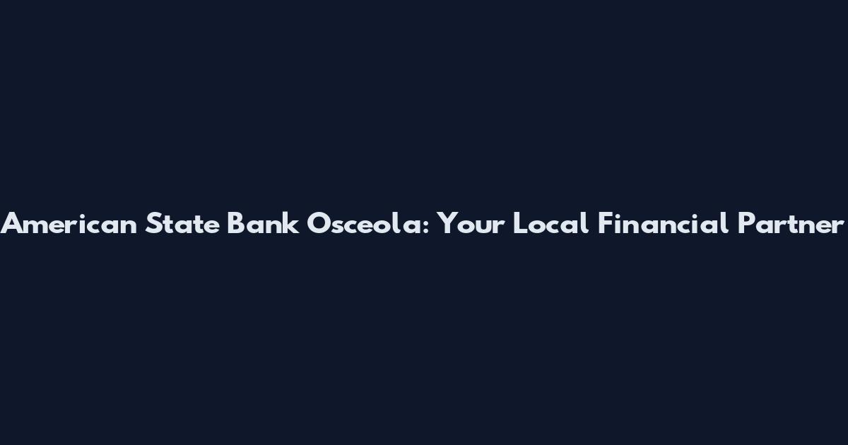 American State Bank Osceola: Your Local Financial Partner