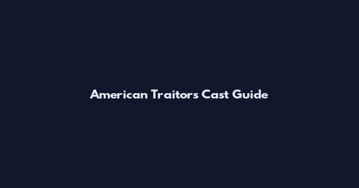 American Traitors Cast Guide