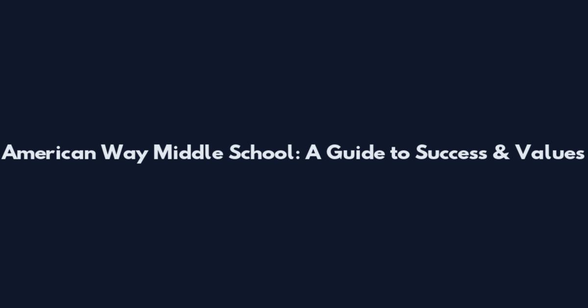 American Way Middle School: A Guide to Success & Values