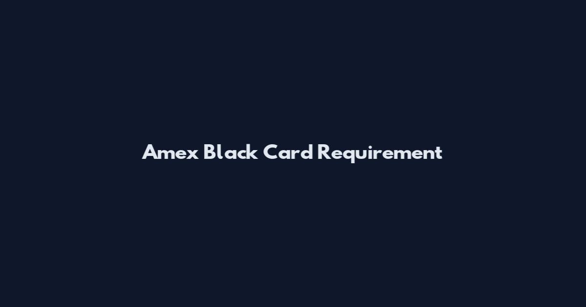 Amex Black Card Requirement