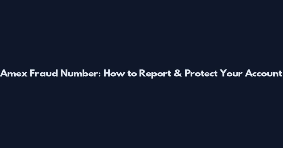 Amex Fraud Number: How to Report & Protect Your Account
