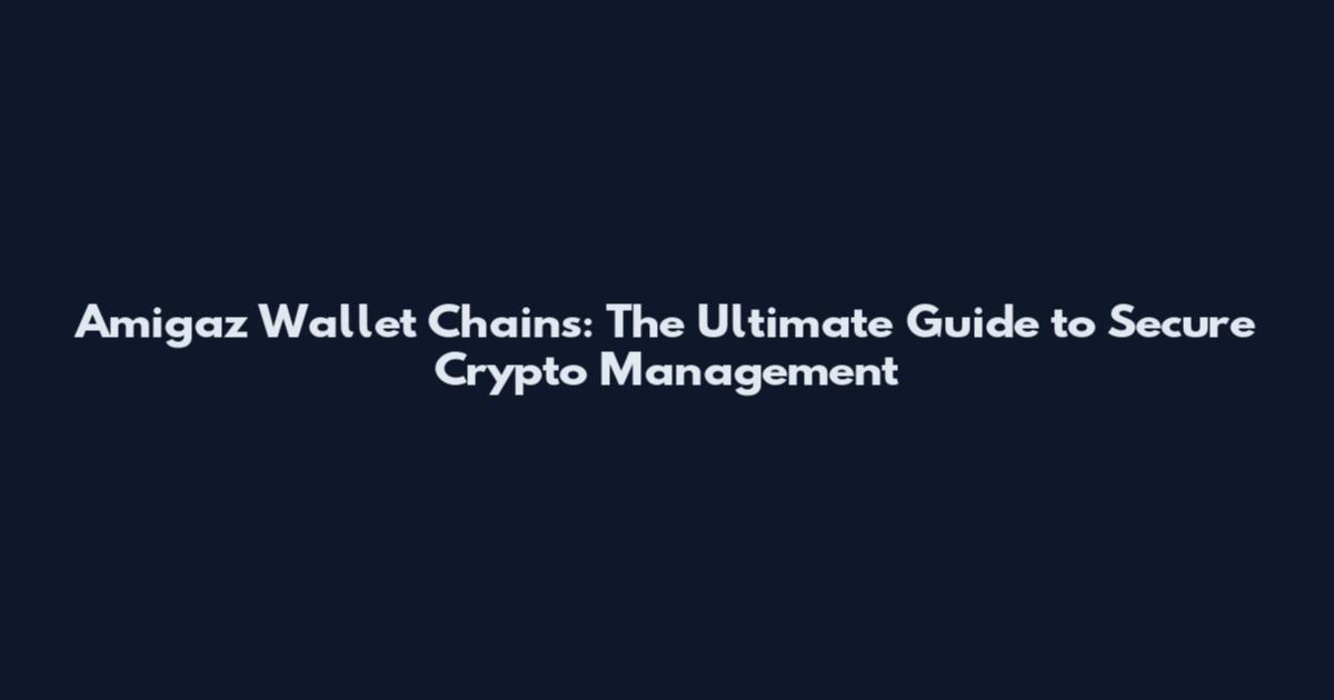 Amigaz Wallet Chains: The Ultimate Guide to Secure Crypto Management