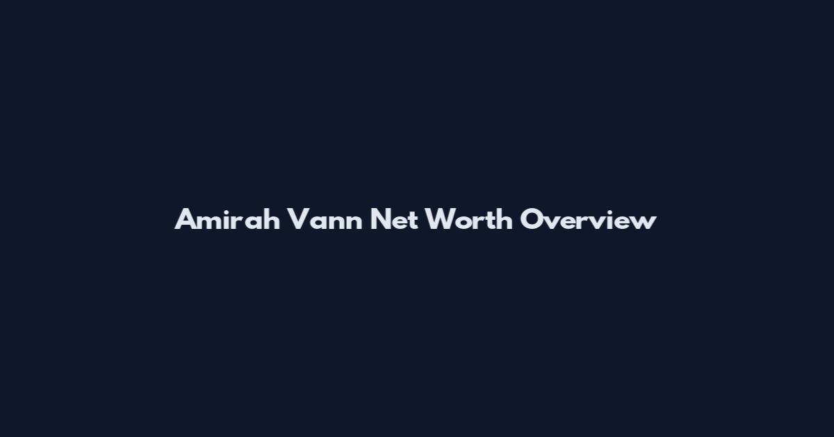Amirah Vann Net Worth Overview