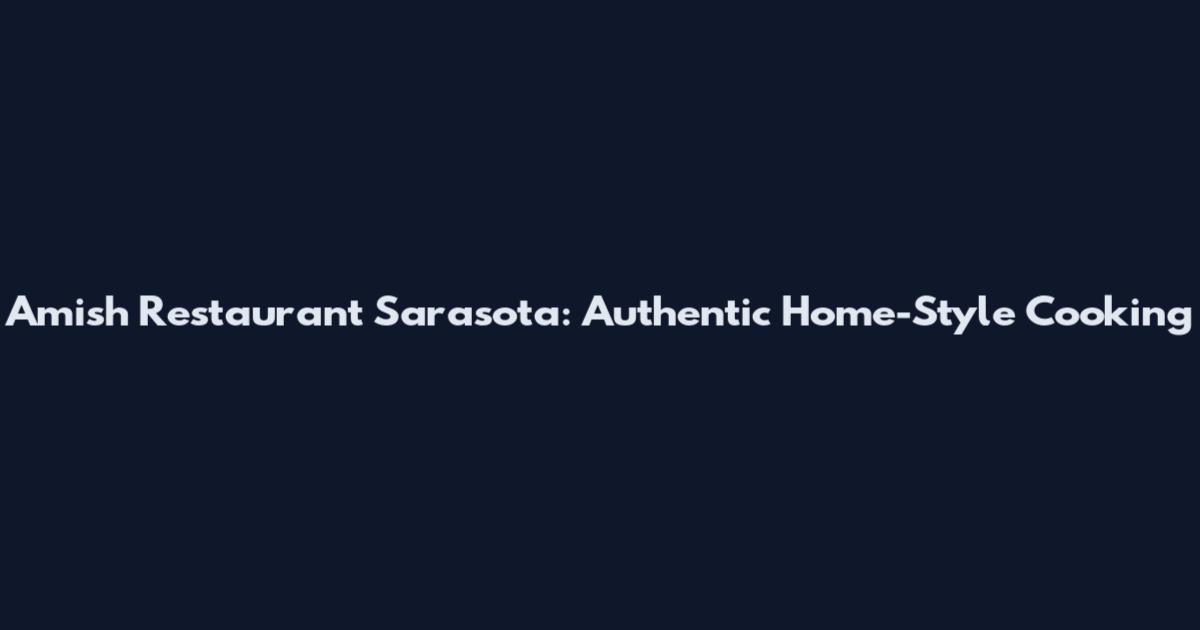 Amish Restaurant Sarasota: Authentic Home-Style Cooking
