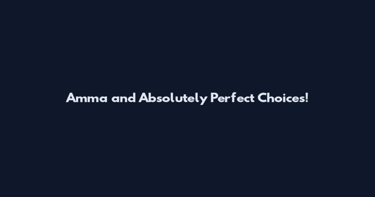 Amma and Absolutely Perfect Choices!
