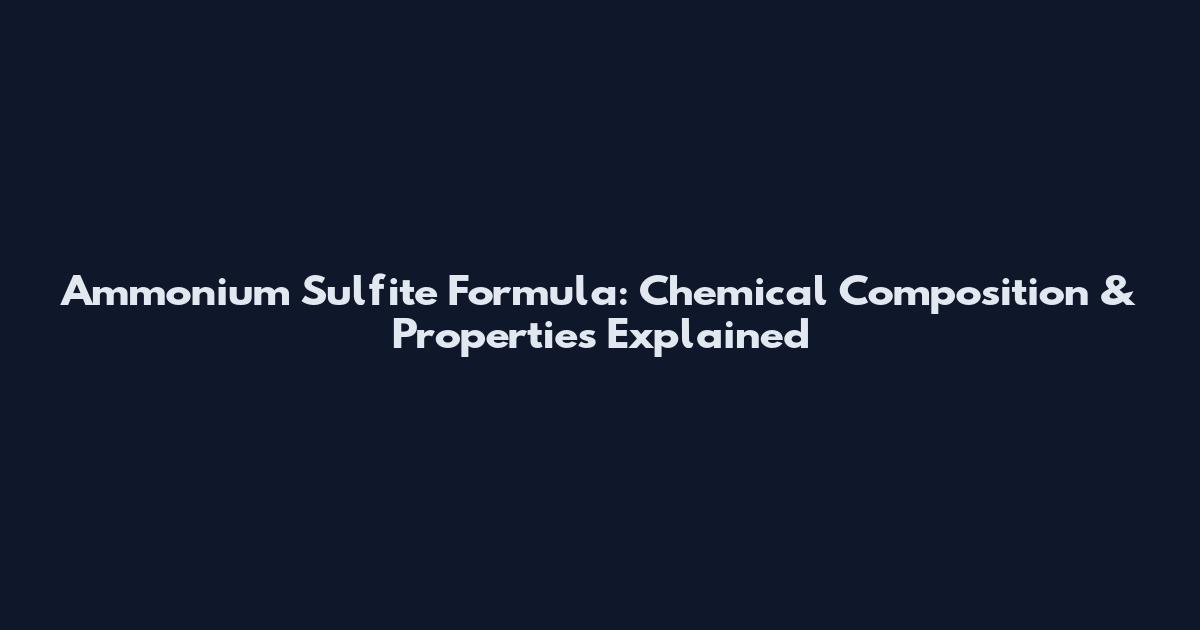 Ammonium Sulfite Formula: Chemical Composition & Properties Explained