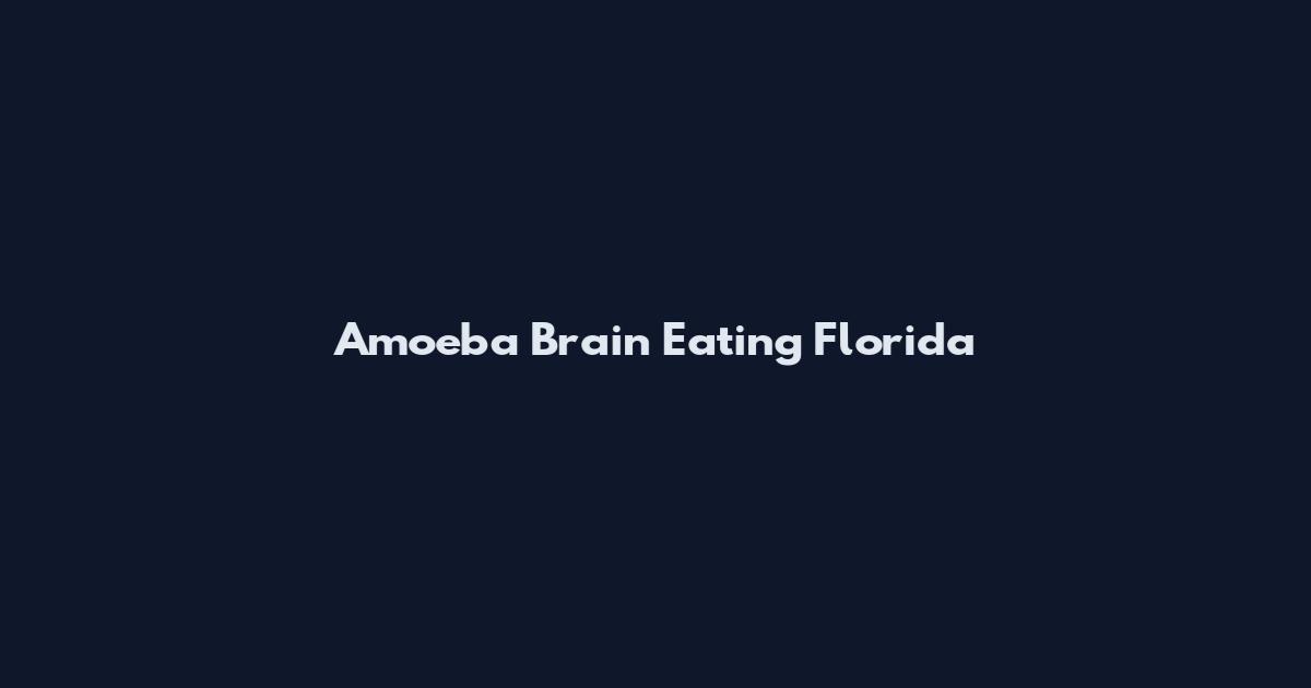 Amoeba Brain Eating Florida