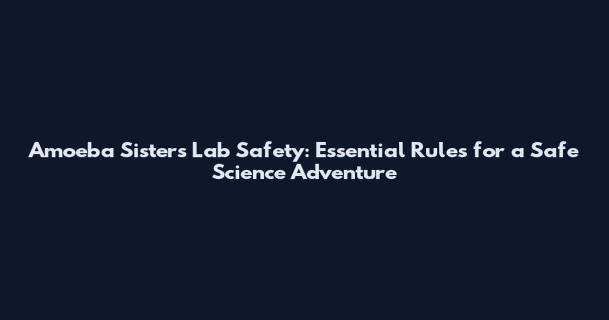 Amoeba Sisters Lab Safety: Essential Rules for a Safe Science Adventure