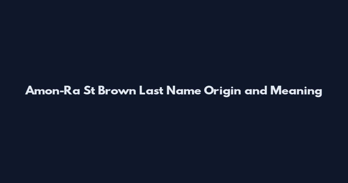 Amon-Ra St Brown Last Name Origin and Meaning