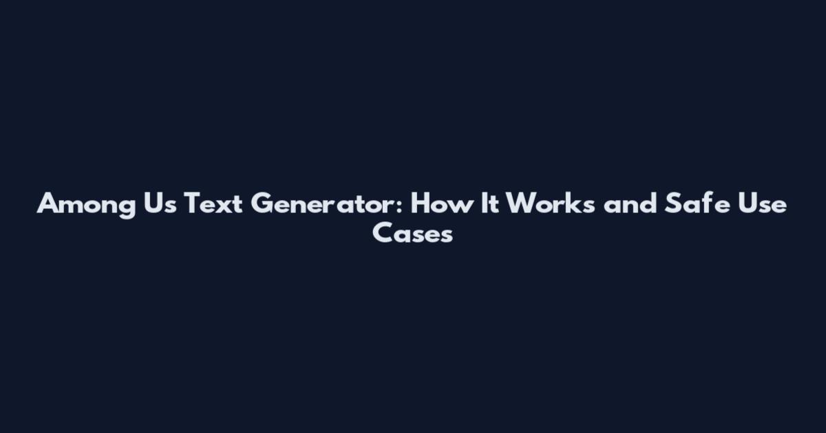 Among Us Text Generator: How It Works and Safe Use Cases