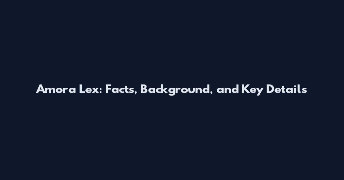 Amora Lex: Facts, Background, and Key Details