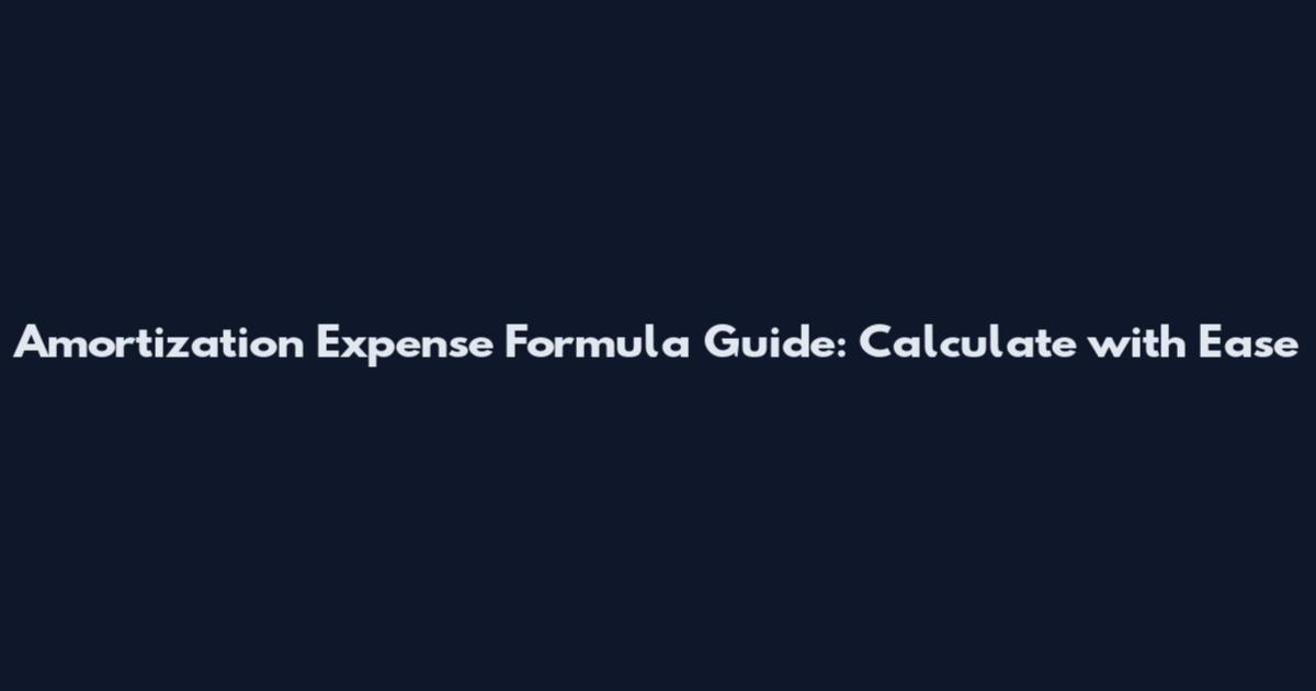 Amortization Expense Formula Guide: Calculate with Ease