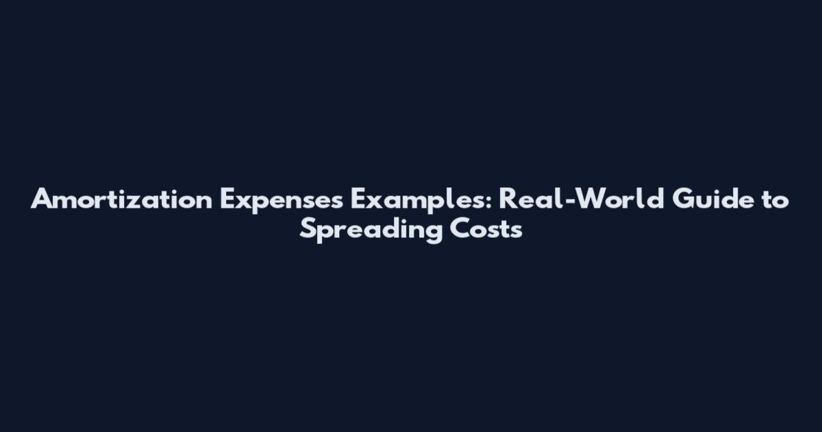 Amortization Expenses Examples: Real-World Guide to Spreading Costs