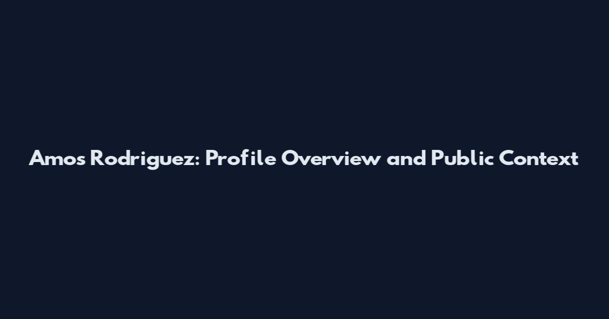 Amos Rodriguez: Profile Overview and Public Context