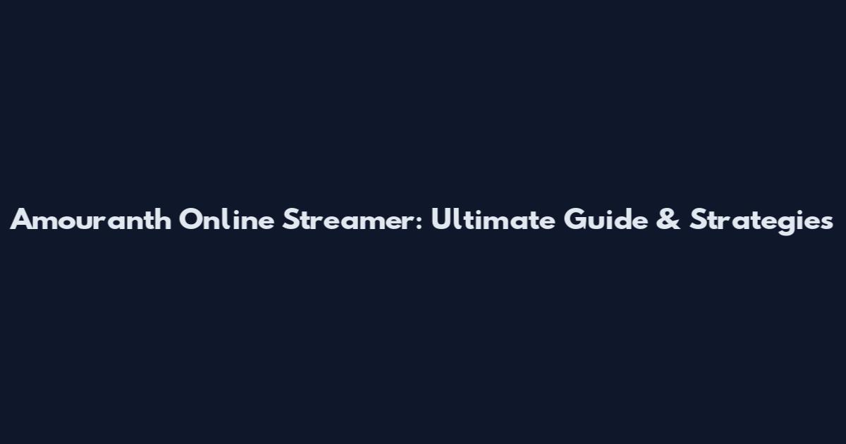 Amouranth Online Streamer: Ultimate Guide & Strategies