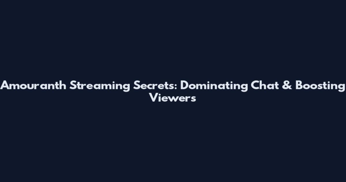 Amouranth Streaming Secrets: Dominating Chat & Boosting Viewers