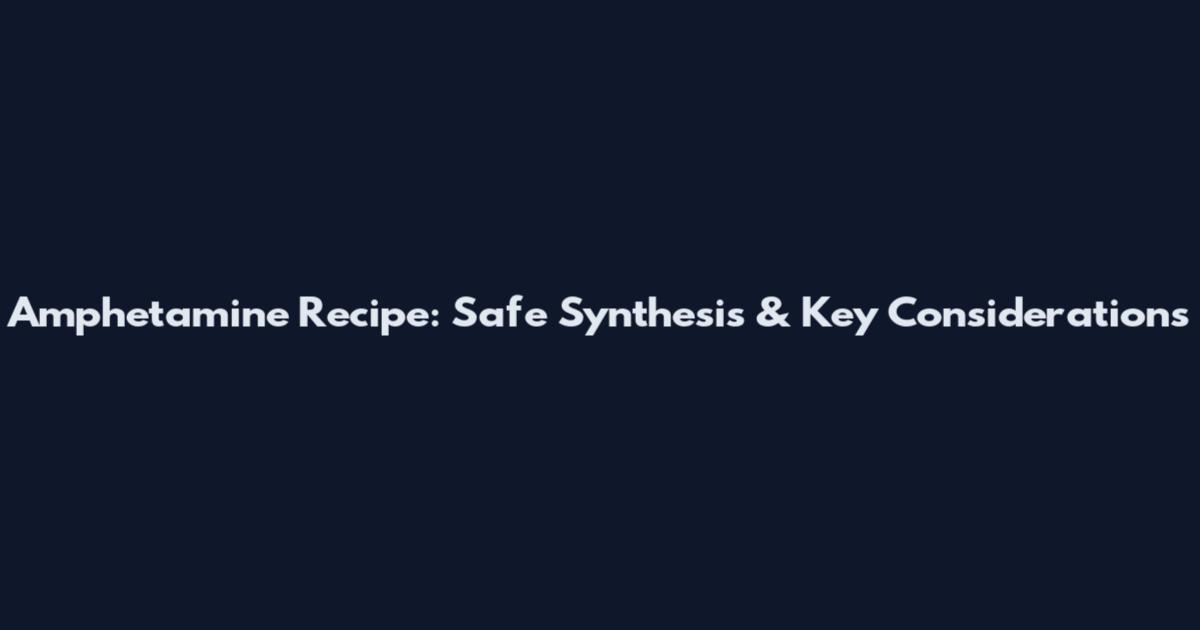 Amphetamine Recipe: Safe Synthesis & Key Considerations
