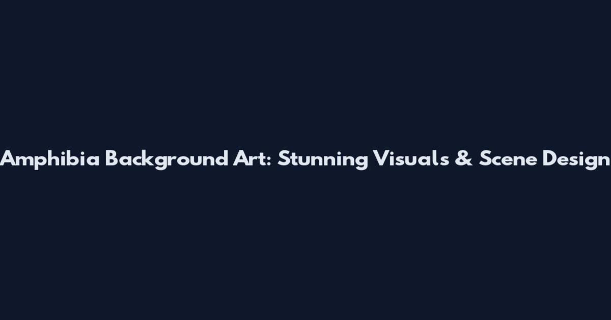 Amphibia Background Art: Stunning Visuals & Scene Design