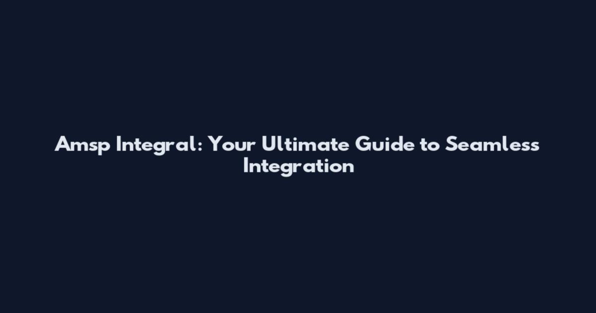 Amsp Integral: Your Ultimate Guide to Seamless Integration