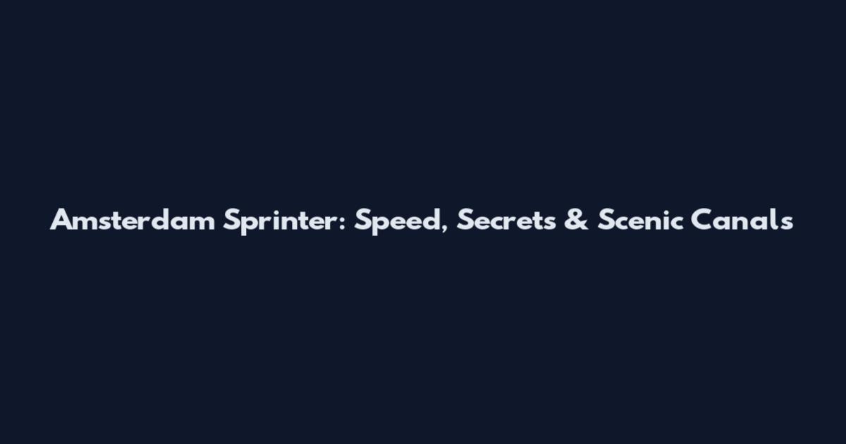 Amsterdam Sprinter: Speed, Secrets & Scenic Canals