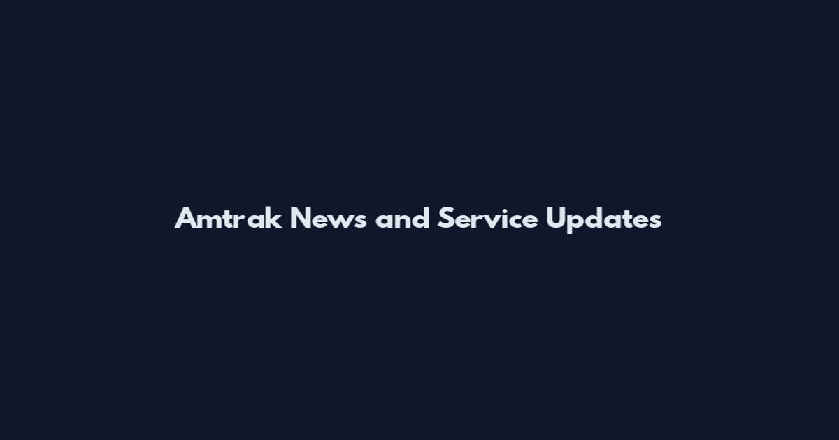 Amtrak News and Service Updates